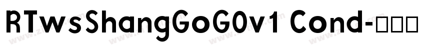 RTwsShangGoG0v1 Cond字体转换